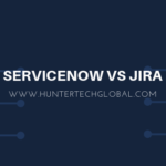 SERVICENOW VS JIRA DIFFERENCES BY HUNTERTECHGLOBAL