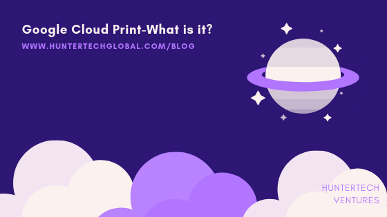 5 Things To Know About Goolge Cloud Print In The Year 19 Huntertech Global