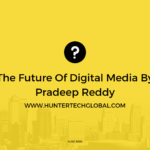 The Future Of Digital Media By Pradeep Reddy